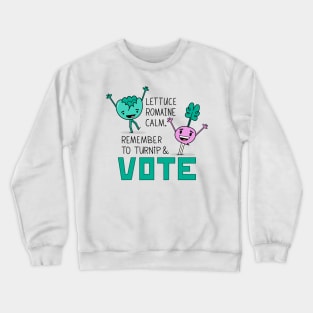 Lettuce, Turnip, and Vote Crewneck Sweatshirt